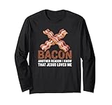 Bacon Another Reason I Know Jesus Loves Me Food Pun Long Sleeve T-Shirt