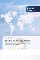 The China-America Alliance: East Asian and American Cultural Values Promote Global Harmony 3330650885 Book Cover