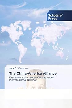 Paperback The China-America Alliance: East Asian and American Cultural Values Promote Global Harmony Book