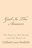 God Is The Answer: The Poetry, the Words and the Heart of
