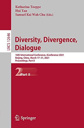 Diversity, Divergence, Dialogue: 16th International Conference, iConference 2021, Beijing, China, March 17–31, 2021, Proceedings, Part II (Lecture Notes ... Science Book 12646) (English Edition)