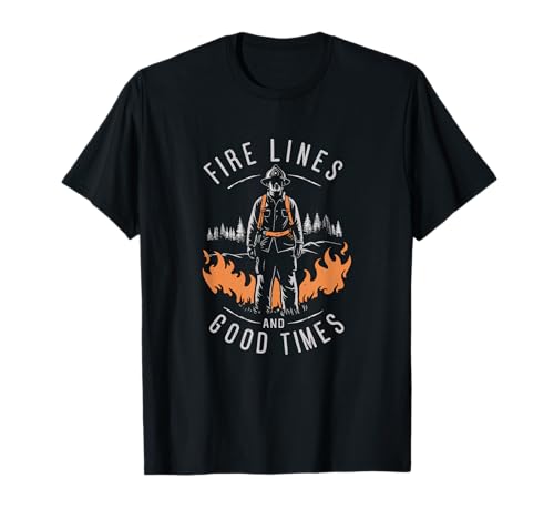 Firefighting Fire Lines and Good Times Wildland Firefighter T-Shirt