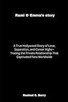 Rami & Emma’s story: A True Hollywood Story of Love, Separation, and Career Highs—Tracing the Private Relationship That Captivated Fans Worldwide B0F5MJKHCF Book Cover