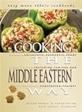Cooking the Middle Eastern Way: Culturally Authentic Foods Including Low-Fat and Vegetarian Recipes (Easy Menu Ethnic Cookbooks)