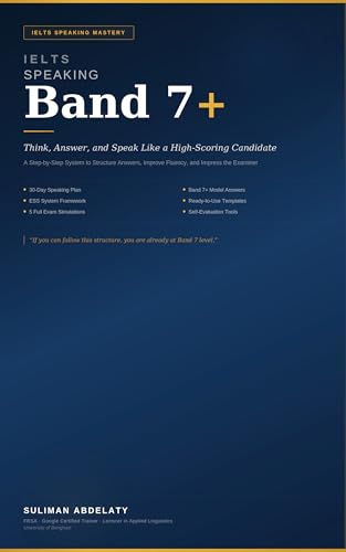 IELTS SPEAKING BAND 7+ Think, Answer, and Speak Like a High Scoring Candidate: A Step by Step System to Structure Answers, Improve Fluency, and Impress the Examiner (English Edition)