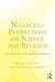 Neglected Perspectives on Science and Religion