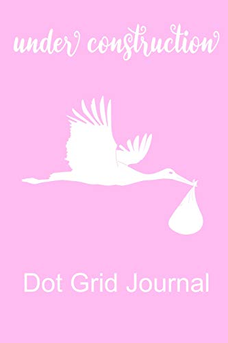 image for Baby Girl Under Construction Dot Grid Journal: Novelty gift popular qu