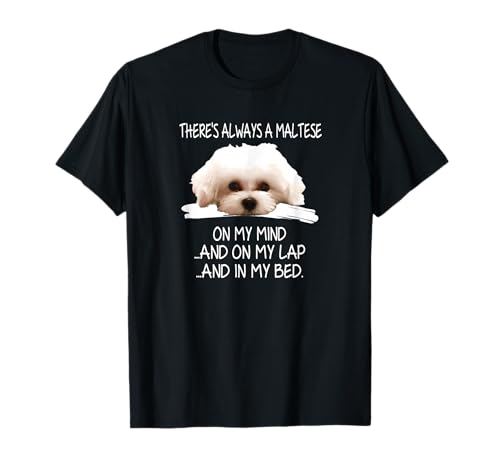 Maltese dog is a funny puppy on my mind T-Shirt