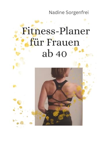 Fitness-Planer für Frauen ab 40: Denn ein Ziel ohne Plan ist nur ein Wunsch.