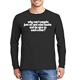 Fun Shirts Gear Why Can't People Just Sit and Read Books and Be Nice to Each Other? - Comfortable Men's Long Sleeve T-Shirt Day Wear CP05 Black