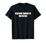 Ich hab Tourette du Fotze Krankheit Sarkasmus