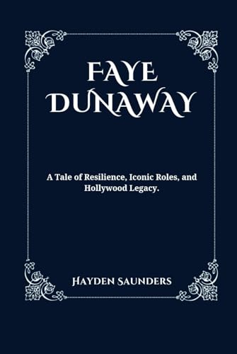 Bild: FAYE DUNAWAY: A Tale of Resilience, Iconic Roles, and Hollywood Legacy fr 25,92 EUR bei amazon.de