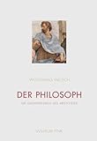 Der Philosoph: Die Gedankenwelt des Aristoteles: Die Gedankenwelt des Aristoteles. 2. durchgesehene Auflage - Wolfgang Welsch 
