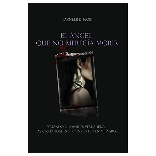 El ángel que no merecía morir.: "Cuando el amor es verdadero... las casualidades se convierten en milagros"
