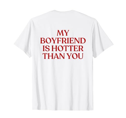 My Boyfriend Is Hotter Than You Shirt Y2K Trendy Back Camiseta
