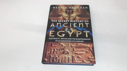 The Secret History of Ancient Egypt: Electricity, Sonics and the Disappearance of an Advanced Civilisation