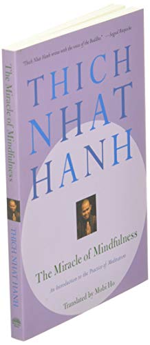 The Miracle of Mindfulness: An Introduction to the Practice of Meditation