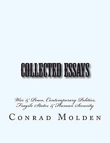 Collected Essays: War & Peace, Contemporary Politics, Fragile States & Human Security
