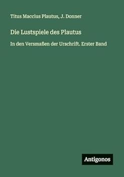 Paperback Die Lustspiele des Plautus: In den Versmaßen der Urschrift. Erster Band [German] Book