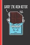 Sorry I\'ve Been Better Chocolate 60% Cacao: Chocolate Lined Notebook - Chocolate Gift For Dark Chocolate Lovers, Chocolate Lovers And Chocolate Lab ... Ideas - 6 x 9 in - 120 Chocolate Themed Pages