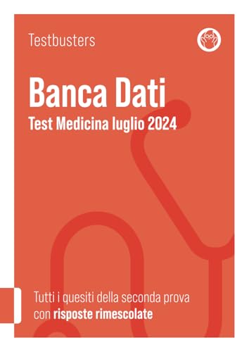 Banca Dati Test Medicina Luglio 2024. Non commentata: Tutti i quesiti della seconda prova 2024 con risposte rimescolate