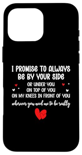 I Promise to Always Be By Your Side Or Under You On Top Of �X�}�z�P�[�X iPhone 16 Pro Max �p