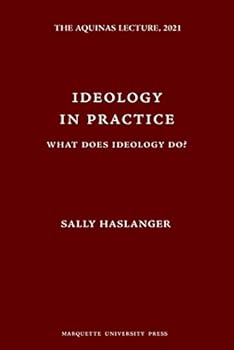 Hardcover Ideology in Practice: What Does Ideology Do? (The Aquinas Lecture, 2021) Book