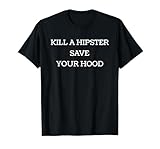 Kill A Hipster Save Your Hood Funny Artist Cool Guy Joke T-Shirt, Men, Black, Large
