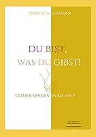 Du bist, was du gibst!: Geben & Nehmen in Balance 3756813983 Book Cover