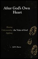 After God's Own Heart: Hearing, Understanding, and Applying the Voice of God 0989119807 Book Cover