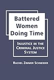 Battered Women Doing Time: Injustice in the Criminal Justice System