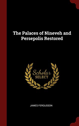 The Palaces of Nineveh and Persepolis Restored