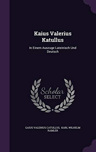 Kaius Valerius Katullus: In Einem Auszuge Latei... 1343137934 Book Cover