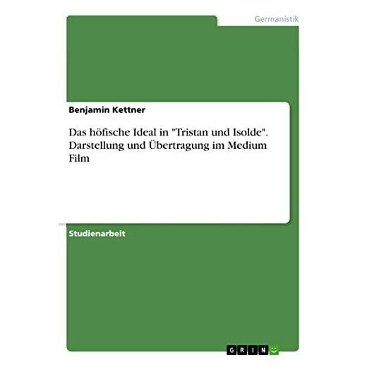 Das höfische Ideal in "Tristan und Isolde". Darstellung und Übertragung im Medium Film
