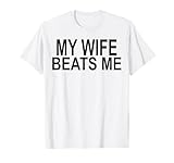 My Wife Beats Me T-Shirt