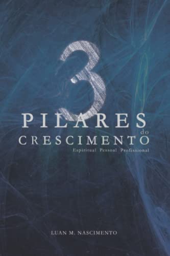 3 Pilares Do Crescimento: Crescimento Espiritual, Pessoal E Profissional