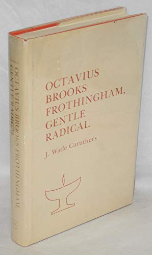 Octavius Brooks Frothingham, Gentle Radical 0817351663 Book Cover