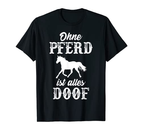 Pferdeliebhaber Geschenke Geschenk Ohne Pferd ist alles doof T-Shirt Pferdeliebhaber Geschenke Geschenk Ohne Pferd ist alles doof T-Shirt