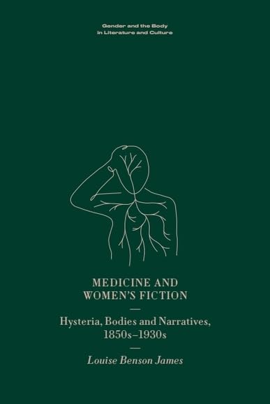 Medicine and Women's Fiction: Hysteria, Bodies and Narratives, 1850s to 1930s (English Edition)
