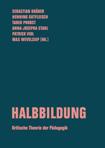 Halbbildung: Kritische Theorie der Pädagogik (Beiträge zur kritischen Theorie)