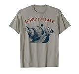 Sorry I'm Late - Funny Slow Hiker, Walker, Nature Lover T-Shirt