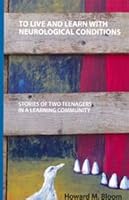 To Live and Learn with Neurological Conditions: Stories of Two Teenagers in a Learning Community (Teachers and Teaching Series) 1894132386 Book Cover
