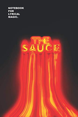 THE SAUCE: Notebook for lyrical magic.: Journal lined 6" x 9" journal(152.4mm x 228.6mm).110 pages.Rhyme Notebook/Journal: A ... notebook for Rap Bars Lyrics Hooks & Verses