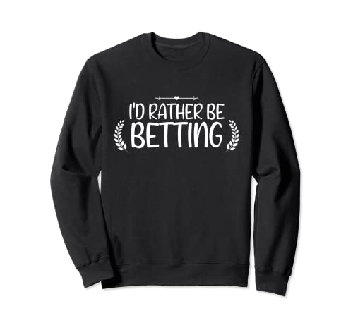 Cute Horse Equestrian Horseback Riding I'd Rather be Betting Sweatshirt