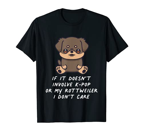 If It Doesn't Involve K-Pop Or My Rottweiler I Don't Care T-Shirt, Black