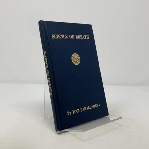 Science Of Breath: A Complete Manual Of The Oriental Breathing Philosophy Of Physical, Mental, Psychic And Spiritual Development