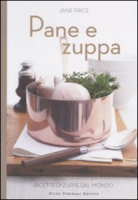 Pane e zuppa. Ricette di zuppe dal mondo      Hardcover – October 1, 2010