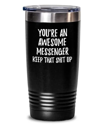 You're An Awesome Messenger Keep That Shit Up Tumbler Funny Inspirational Quote Coworker Gift Insulated Cup With Lid Black 20 Oz