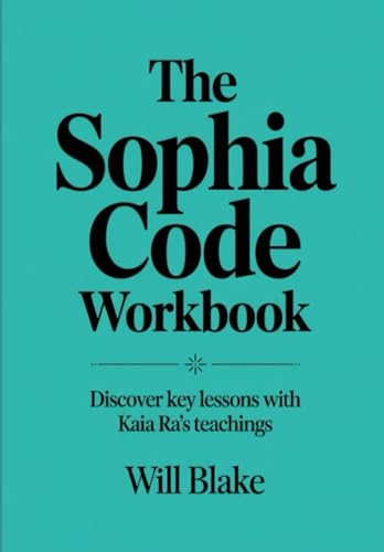 The Sophia Code Workbook: Discover Key Lessons With Kaia Ra's Teachings