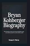 BRYAN KOHBERGER BIOGRAPHY: The Criminology Student at the Center of the Idaho Tragedy – A True Crime Account of a Case That Shook a Nation
